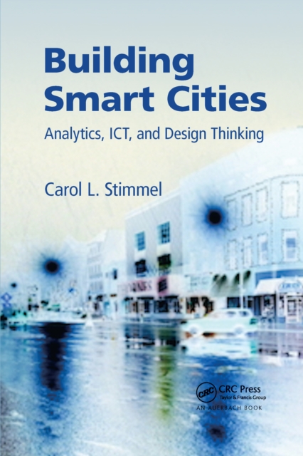 Building Smart Cities : Analytics, ICT, and Design Thinking, Paperback / softback Book