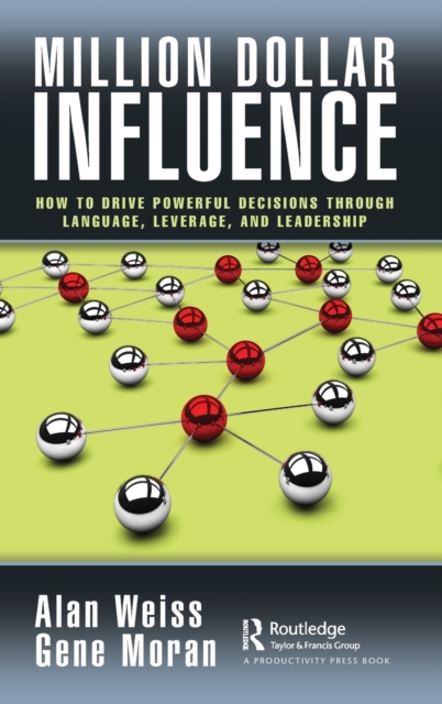 Million Dollar Influence : How to Drive Powerful Decisions through Language, Leverage, and Leadership, Hardback Book