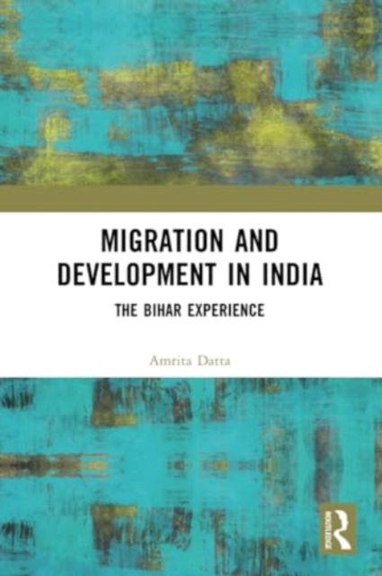 Migration and Development in India : The Bihar Experience, Paperback / softback Book