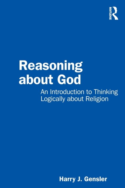 Reasoning about God : An Introduction to Thinking Logically about Religion, Paperback / softback Book