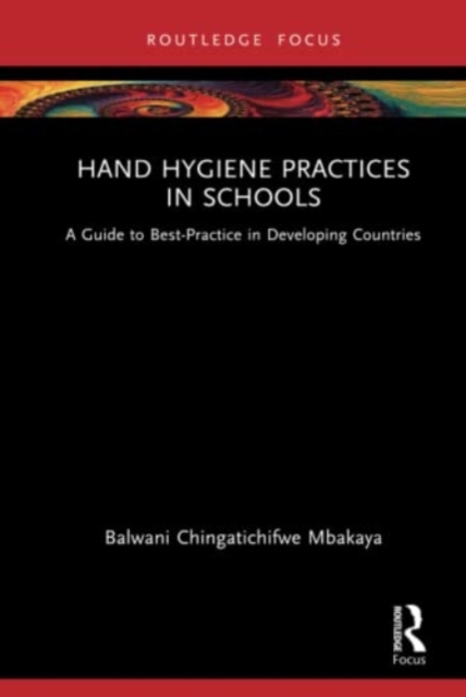 Hand Hygiene Practices in Schools : A Guide to Best-Practice in Developing Countries, Hardback Book