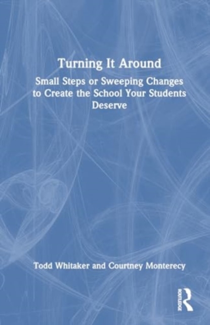 Turning It Around : Small Steps or Sweeping Changes to Create the School Your Students Deserve, Hardback Book