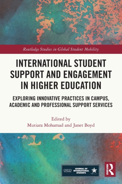 International Student Support and Engagement in Higher Education : Exploring Innovative Practices in Campus, Academic and Professional Support Services, Paperback / softback Book