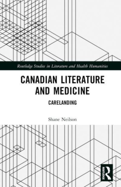 Canadian Literature and Medicine : Carelanding, Hardback Book