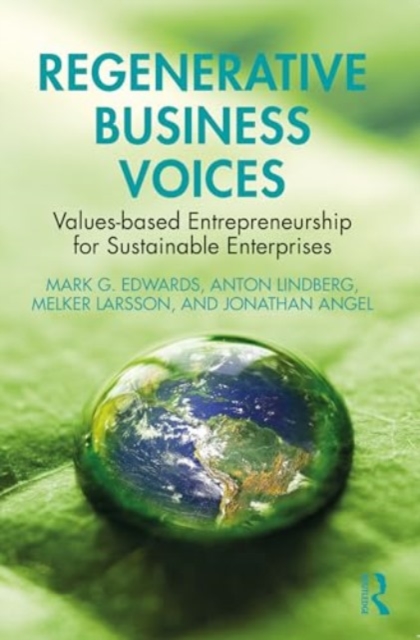 Regenerative Business Voices : Values-based Entrepreneurship for Sustainable Enterprises, Paperback / softback Book