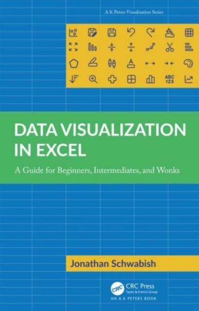 Data Visualization in Excel : A Guide for Beginners, Intermediates, and Wonks, Hardback Book
