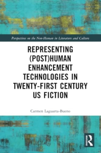 Representing (Post)Human Enhancement Technologies in Twenty-First Century US Fiction, Paperback / softback Book