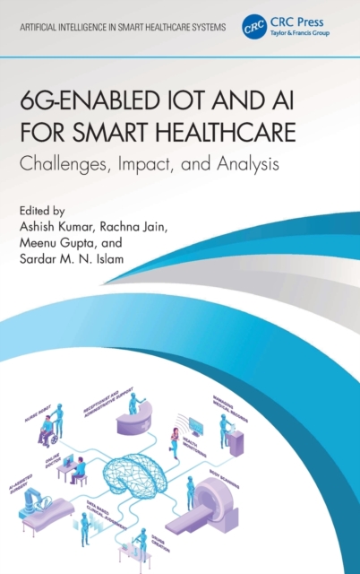 6G-Enabled IoT and AI for Smart Healthcare : Challenges, Impact, and Analysis, Hardback Book