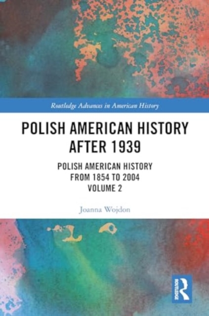 Polish American History after 1939 : Polish American History from 1854 to 2004, Volume 2, Hardback Book