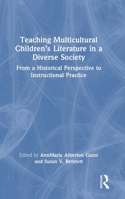 Teaching Multicultural Children’s Literature in a Diverse Society : From a Historical Perspective to Instructional Practice, Hardback Book