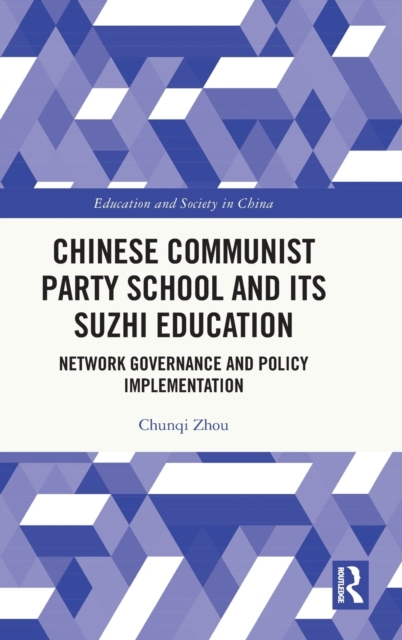 Chinese Communist Party School and its Suzhi Education : Network Governance and Policy Implementation, Hardback Book