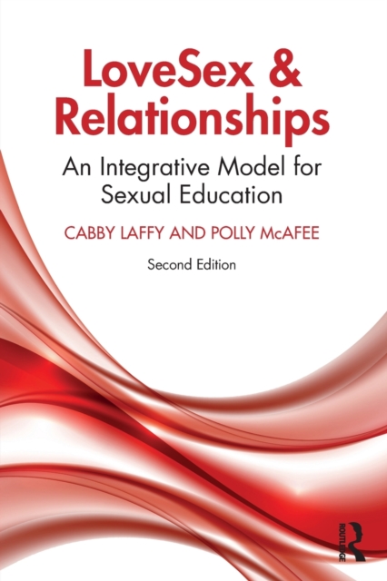 LoveSex and Relationships : An Integrative Model for Sexual Education, Paperback / softback Book