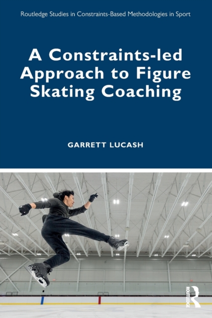 A Constraints-led Approach to Figure Skating Coaching, Paperback / softback Book