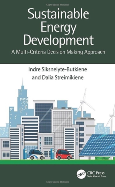 Sustainable Energy Development : A Multi-Criteria Decision Making Approach, Hardback Book
