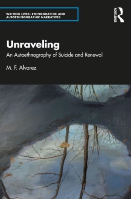 Unraveling : An Autoethnography of Suicide and Renewal, Paperback / softback Book