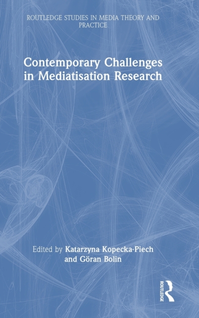 Contemporary Challenges in Mediatisation Research, Hardback Book
