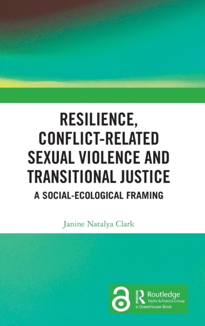 Resilience, Conflict-Related Sexual Violence and Transitional Justice : A Social-Ecological Framing, Hardback Book