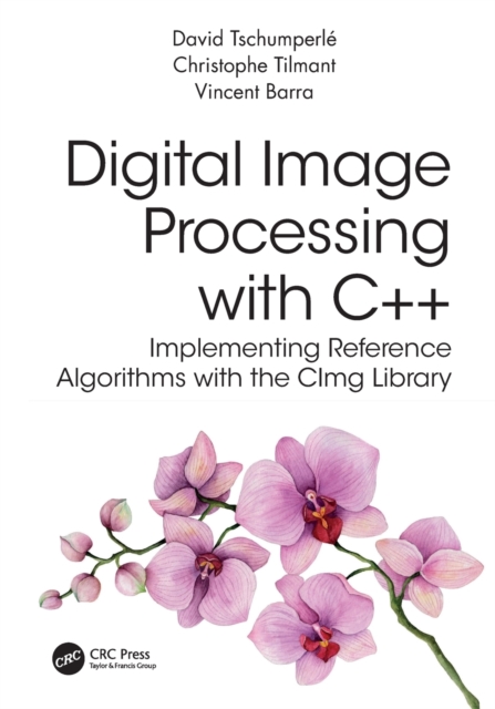 Digital Image Processing with C++ : Implementing Reference Algorithms with the CImg Library, Paperback / softback Book