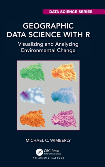 Geographic Data Science with R : Visualizing and Analyzing Environmental Change, Hardback Book