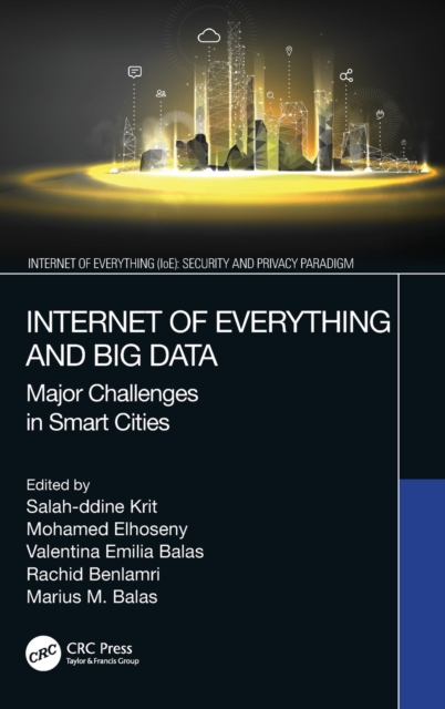 Internet of Everything and Big Data : Major Challenges in Smart Cities, Hardback Book