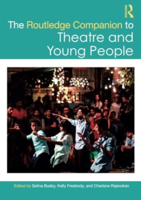 The Routledge Companion to Theatre and Young People, Paperback / softback Book