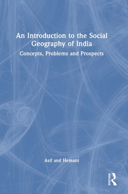 An Introduction to the Social Geography of India : Concepts, Problems and Prospects, Hardback Book