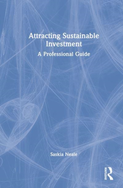 Attracting Sustainable Investment : A Professional Guide, Hardback Book
