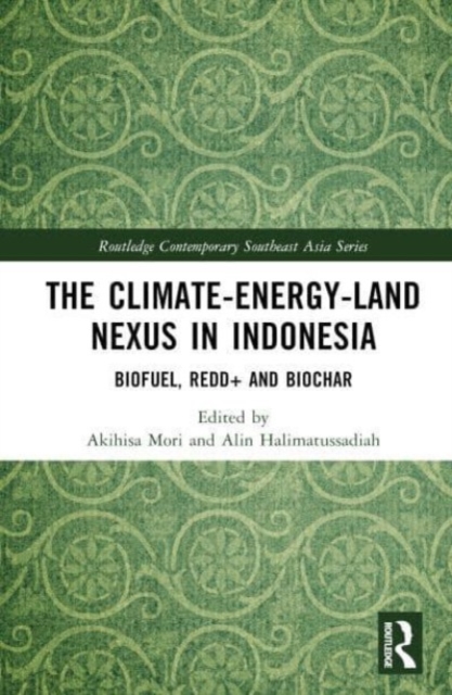 The Climate–Energy–Land Nexus in Indonesia : Biofuel, REDD+ and biochar, Hardback Book