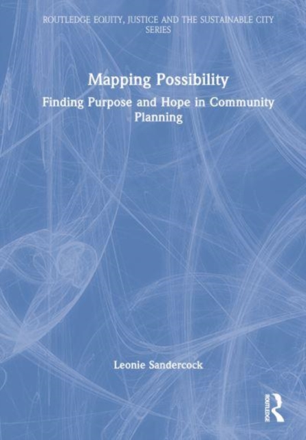 Mapping Possibility : Finding Purpose and Hope in Community Planning, Hardback Book