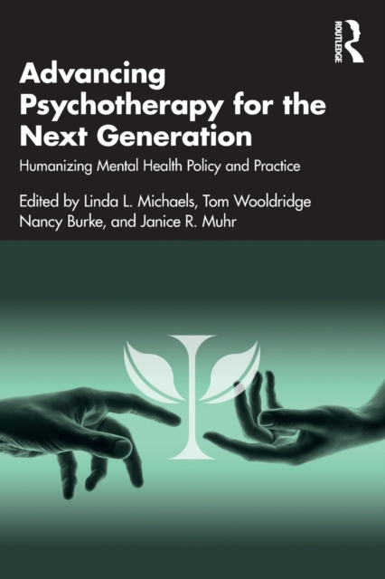 Advancing Psychotherapy for the Next Generation : Humanizing Mental Health Policy and Practice, Paperback / softback Book