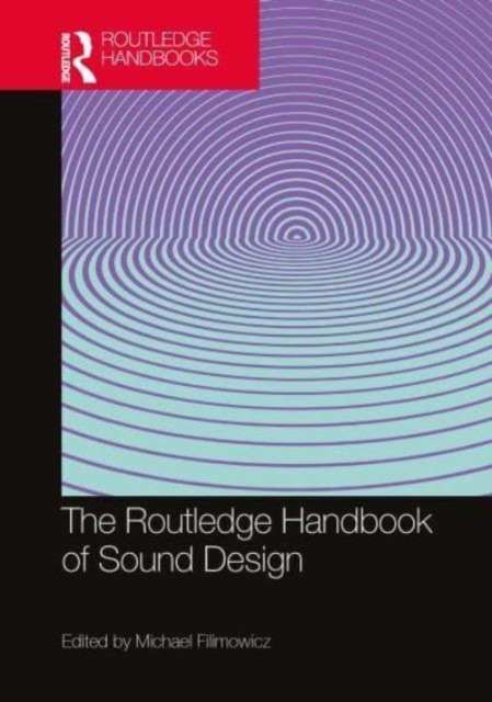 The Routledge Handbook of Sound Design, Hardback Book