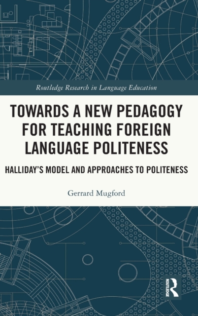 Towards a New Pedagogy for Teaching Foreign Language Politeness : Halliday’s Model and Approaches to Politeness, Hardback Book