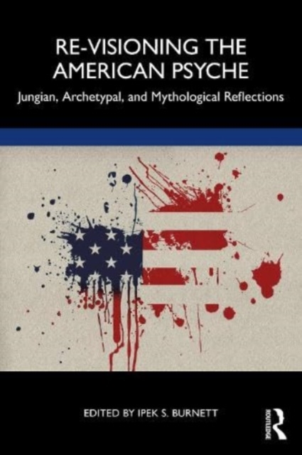 Re-Visioning the American Psyche : Jungian, Archetypal, and Mythological Reflections, Paperback / softback Book