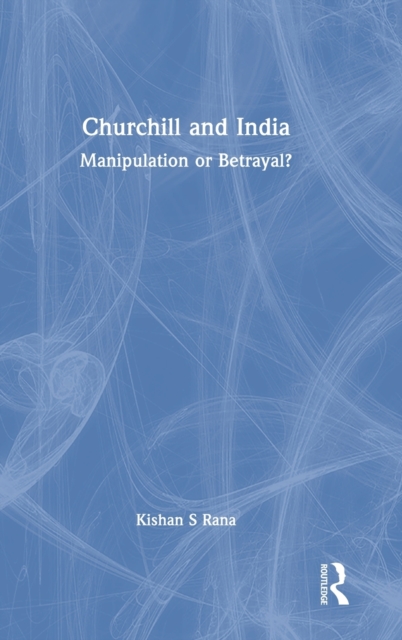 Churchill and India : Manipulation or Betrayal?, Hardback Book