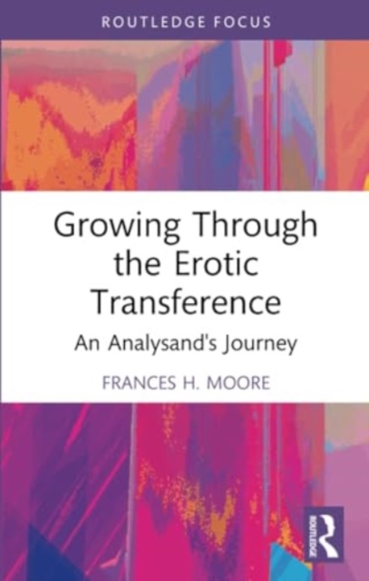 Growing Through the Erotic Transference : An Analysand's Journey, Paperback / softback Book