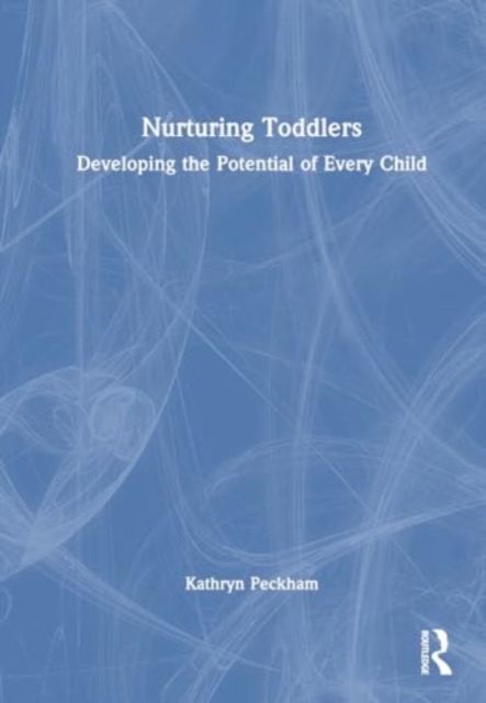 Nurturing Toddlers : Developing the Potential of Every Child, Hardback Book