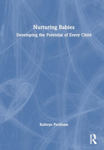 Nurturing Babies : Developing the Potential of Every Child, Hardback Book