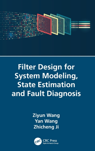 Filter Design for System Modeling, State Estimation and Fault Diagnosis, Hardback Book