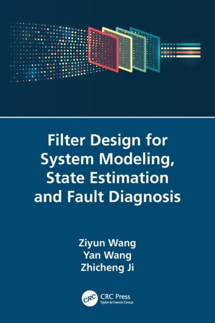 Filter Design for System Modeling, State Estimation and Fault Diagnosis, Paperback / softback Book
