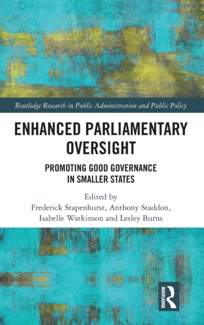 Enhanced Parliamentary Oversight : Promoting Good Governance in Smaller States, Hardback Book