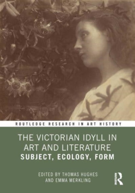 The Victorian Idyll in Art and Literature : Subject, Ecology, Form, Hardback Book