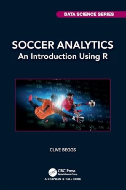 Soccer Analytics : An Introduction Using R, Paperback / softback Book