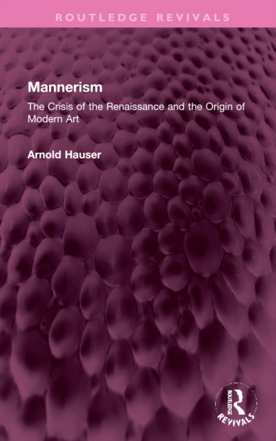Mannerism (Vol. I and II) : The Crisis of the Renaissance and the Origin of Modern Art, Hardback Book