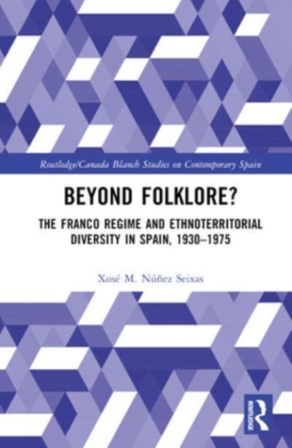 Beyond Folklore? : The Franco Regime and Ethnoterritorial Diversity in Spain, 1930–1975, Hardback Book