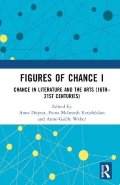 Figures of Chance I : Chance in Literature and the Arts (16th–21st Centuries), Hardback Book