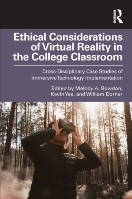 Ethical Considerations of Virtual Reality in the College Classroom : Cross-Disciplinary Case Studies of Immersive Technology Implementation, Paperback / softback Book