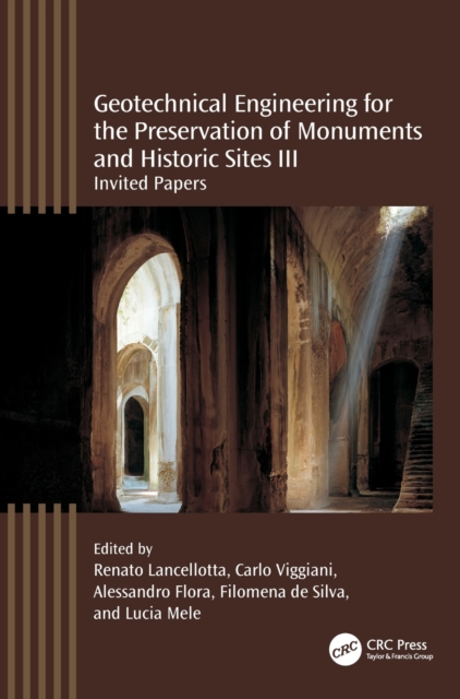 Geotechnical Engineering for the Preservation of Monuments and Historic Sites III : Invited papers, Hardback Book