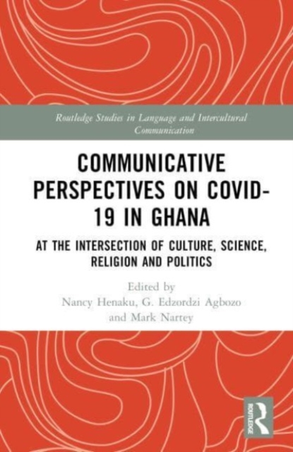 Communicative Perspectives on COVID-19 in Ghana : At the Intersection of Culture, Science, Religion and Politics, Hardback Book