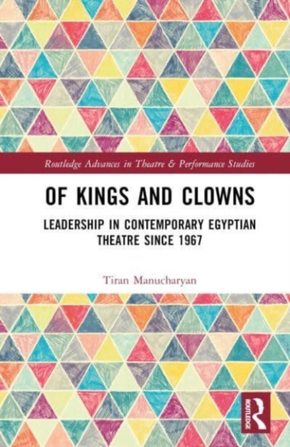 Of Kings and Clowns : Leadership in Contemporary Egyptian Theatre Since 1967, Hardback Book