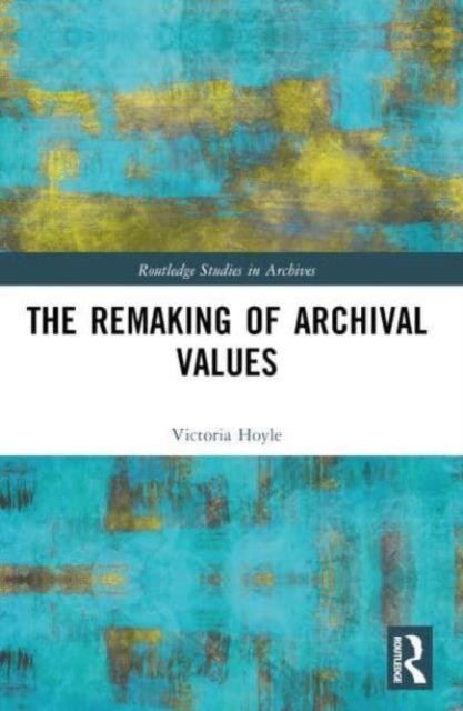 The Remaking of Archival Values, Paperback / softback Book